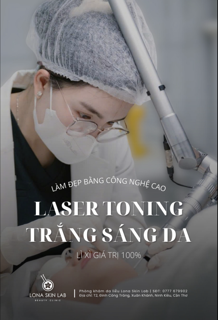 Sử dụng laser toning trong điều trị chăm sóc da tại Lona Skin Lab