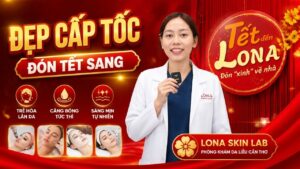 Top Các Dịch Vụ Đẹp Cấp Tốc Đón Tết Sang Tại Phòng Khám Da Liễu Lona Skin Lab Cần Thơ