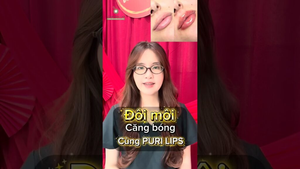 Đôi môi căng mọng tự nhiên với Puri Lips | Giải pháp trẻ hoá môi tại Lona