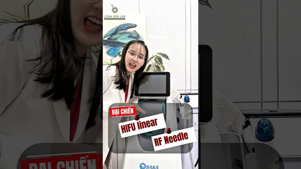 HIFU Hay RF Needle? So Sánh Hiệu Quả Trẻ Hóa & Săn Chắc Da #lonaskinlab #phongkhamdalieuuytin