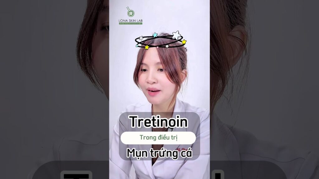 Tretinoin 0.1% trị mụn trứng cá: Ứng dụng lâm sàng & hướng dẫn an toàn tại Lona Skin Lab