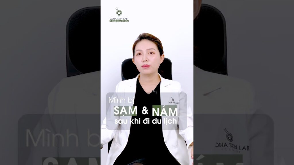 Mình bị sạm và nám sau khi đi du lịch về phải làm sao?