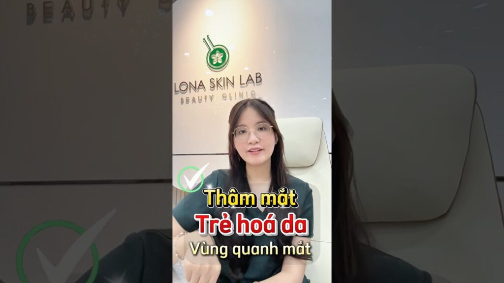 Cách Trẻ Hóa Vùng Mắt & giảm Thâm Mắt Hiệu Quả Nhất 2026 | Lona Skin Lab