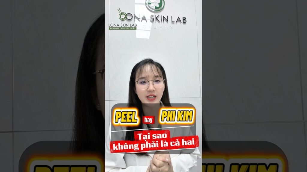 Peel Hay Phi Kim? Nên Chọn 1 Hay Kết Hợp Cả 2 Để Hiệu Quả Tốt Nhất?