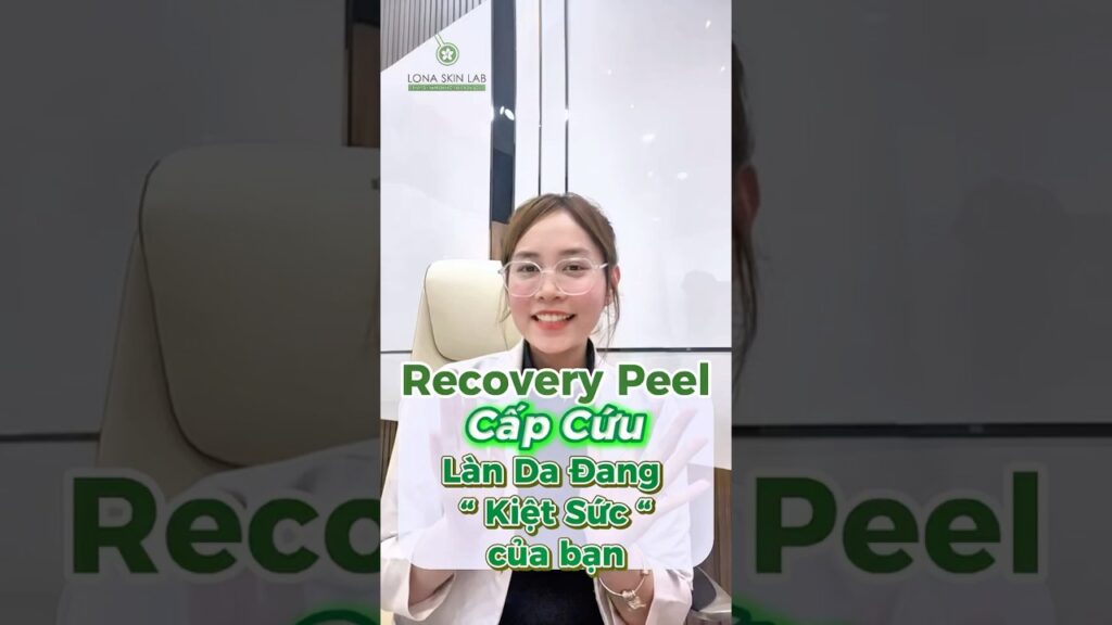 RECOVERY PEEL – “CẤP CỨU” LÀN DA KIỆT SỨC | PHỤC HỒI HÀNG RÀO BẢO VỆ DA CÙNG LONA SKIN LAB